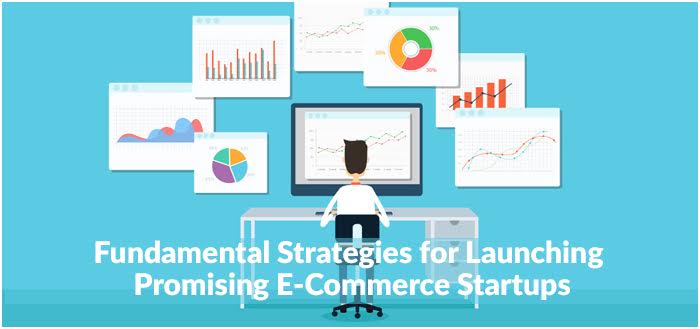 Fundamental Strategies for Launching Promising E-Commerce Startups